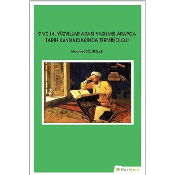9. ve 14.Yüzyıllar Arası Yazılmış Arapça Tarih Kaynaklarında Terminoloji | Hiperlink (İnce Kapak)