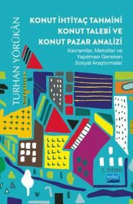 Konut İhtiyaç Tahmini Konut Talebi ve Konut Pazar Analizi | Nobel Akademik Yayıncılık (İnce Kapak)