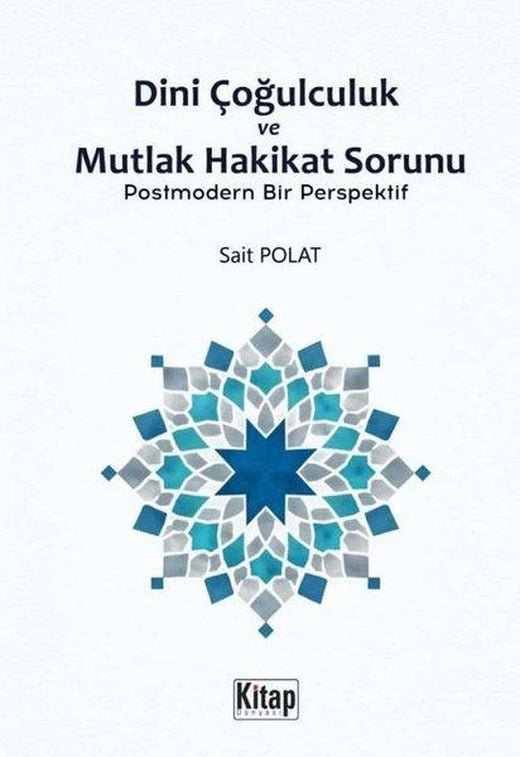 Dini Çoğulculuk ve Mutlak Hakikat Sorunu - Postmodern Bir Perspektif | Kitap Dünyası (İnce Kapak)