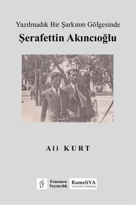 Yazılmadık Bir Şarkının Gölgesinde Şerafettin Akıncıoğlu | RumeliYA Yayıncılık & Publishing (İnce Kapak)