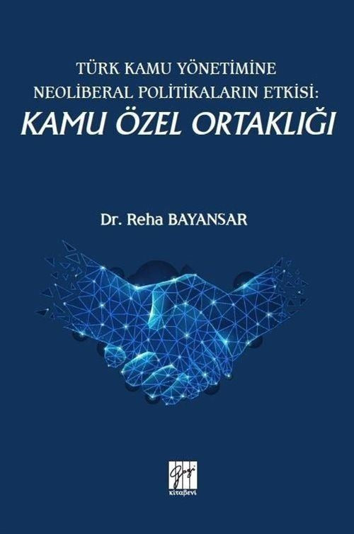 Türk Kamu Yönetimine Neoliberal Politikaların Etkisi: Kamu Özel Ortaklığı | Gazi Kitabevi (Ciltsiz)