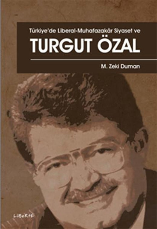 Türkiyede Liberal-Muhafazakar Siyaset ve Turgut Özal | Liberte (İnce Kapak)