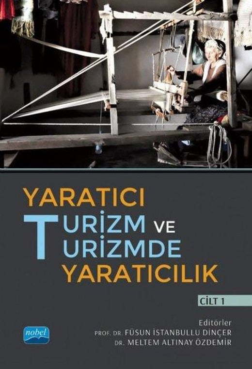 Yaratıcı Turizm ve Turizmde Yaratıcılık - Cilt 1 | Nobel Akademik Yayıncılık (İnce Kapak)