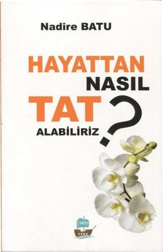 Hayattan Nasıl Tat Alabiliriz ?
