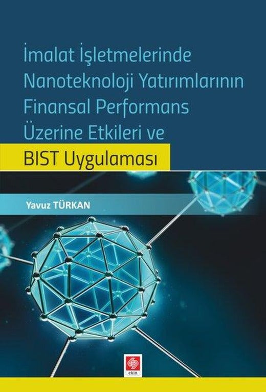 İmalat İşletmelerinde Nanoteknoloji Yatırımlarının Finansal Performans Üzerine Etkileri ve BIST Uygulaması | Ekin Basım Yayın (İnce Kapak)