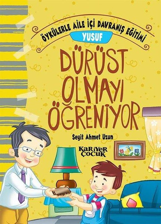 Yusuf Dürüst Olmayı Öğreniyor-Öykülerle Aile İçi Davranış Eğitimi | Kariyer Çocuk (İnce Kapak)