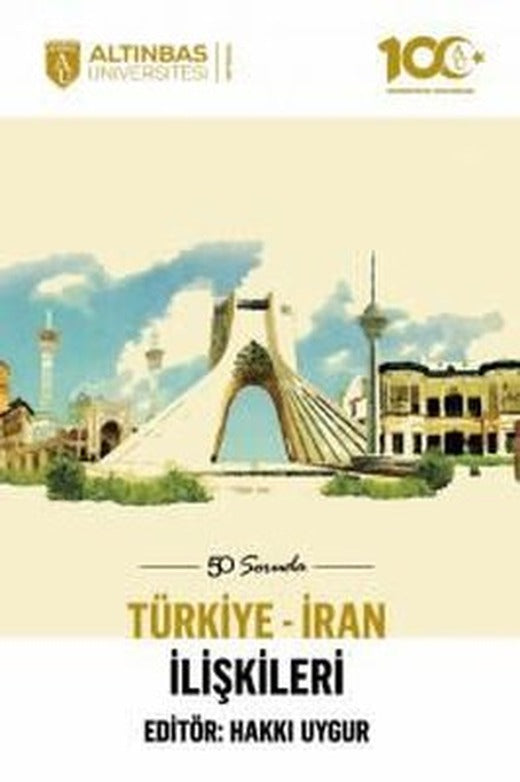 50 Soruda Türkiye - İran İlişkileri | Altınbaş Üniversitesi Yayınları
