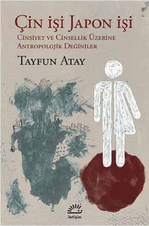 Çin İşi Japon İşi / Cinsiyet ve Cinsellik Üzerine Antropolojik Değiniler | İletişim Yayınları