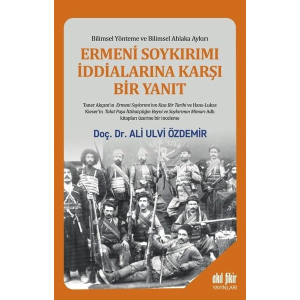 Ermeni Soykırımı İddialarına Karşı Bir Yanıt - Bilimsel Yönteme ve Bilimsel Ahlaka Aykırı | Akıl Fikir Yayınları