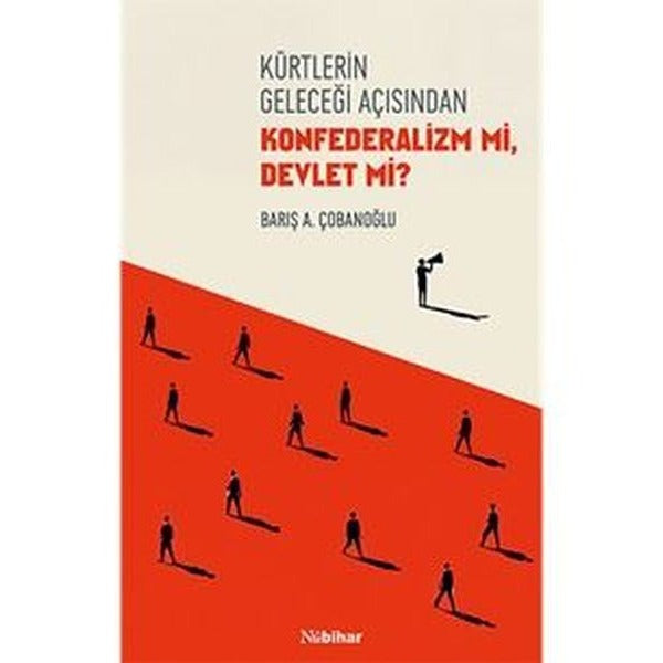 Kürtlerin Geleceği Açısından Konfederalizm mi Devlet mi? | Nubihar Yayınları (İnce Kapak)