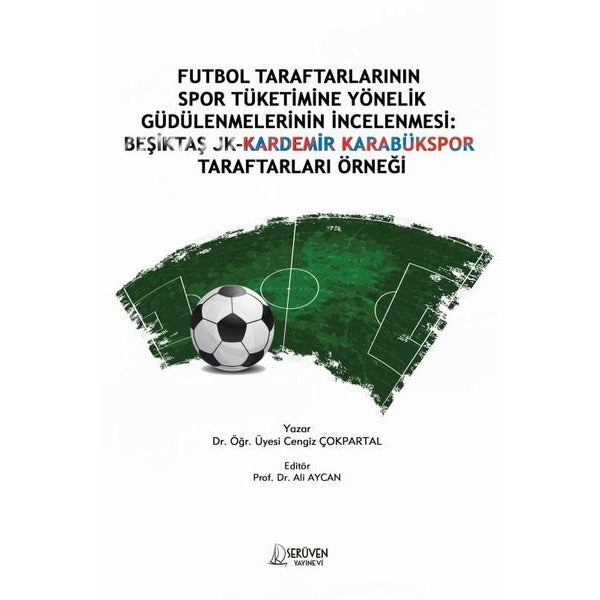 Futbol Taraftarlarının Spor Tüketimine Yönelik Güdülenmelerinin İncelenmesi: Beşiktaş JK - Kardemir | Serüven Yayınevi