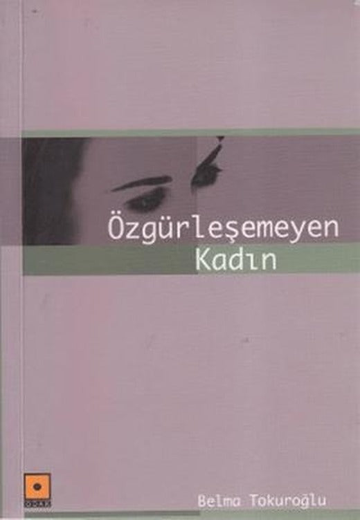 Özgürleşemeyen Kadın | Odak Yayınevi (Ciltsiz)