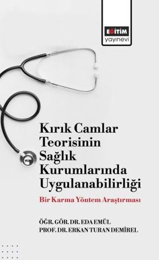Kırık Camlar Teorisinin Sağlık Kurumlarında Uygulanabilirliği: Bir Karma Yöntem Araştırması | Eğitim Yayınevi - Bilimsel Eserler (Ciltsiz)