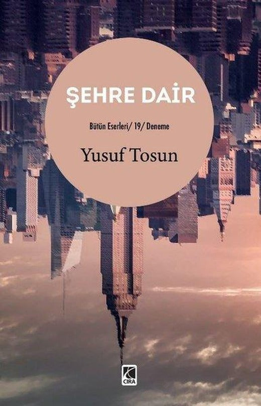Şehre Dair - Bütün Eserleri 19 - Deneme | Çıra Yayınları (İnce Kapak)