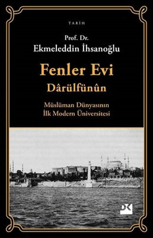 Fenler Evi Darülfünun - Müslüman Dünyasının İlk Modern Üniversitesi | Doğan Kitap