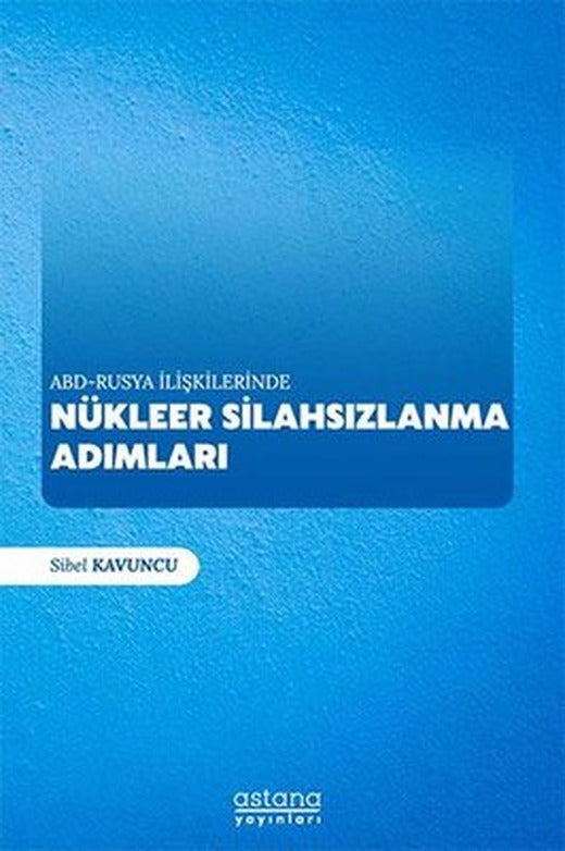 ABD-Rusya İlişkilerinde Nükleer Silahsızlanma Adımları | Astana Yayınları