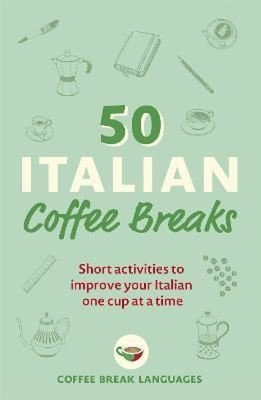 50 Italian Coffee Breaks: Short activities to improve your Italian one cup at a time | John Murray