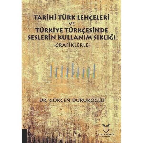 Tarihi Türk Lehçeleri ve Türkiye Türkçesinde Seslerin Kullanım Sıklığı | Akademisyen Kitabevi (Ciltsiz)