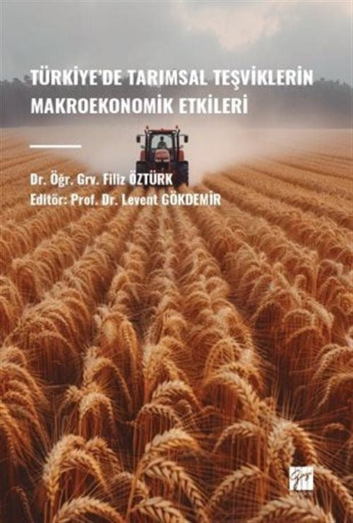 Türkiye’de Tarımsal Teşviklerin Makroekonomik Etkileri | Gazi Kitabevi (Ciltsiz)