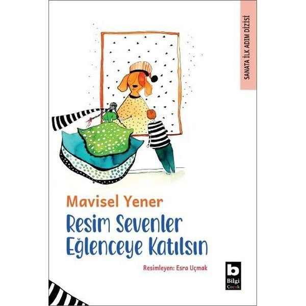 Resim Sevenler Eğlenceye Katılsın - Sanata İlk Adım Dizisi | Bilgi Yayınevi (İnce Kapak)