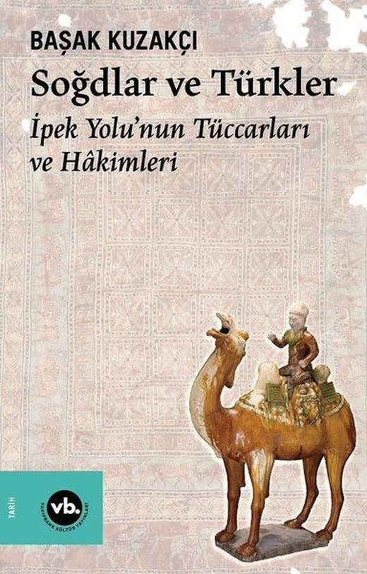 Soğdlar ve Türkler - İpek Yolu'nun Tüccarları ve Hakimleri | VakıfBank Kültür Yayınları (İnce Kapak)