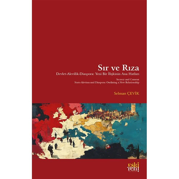 Sır ve Rıza - Devlet Alevilik Diaspora: Yeni Bir İlişkinin Ana Hatları | Eskiyeni Yayınları (İnce Kapak)