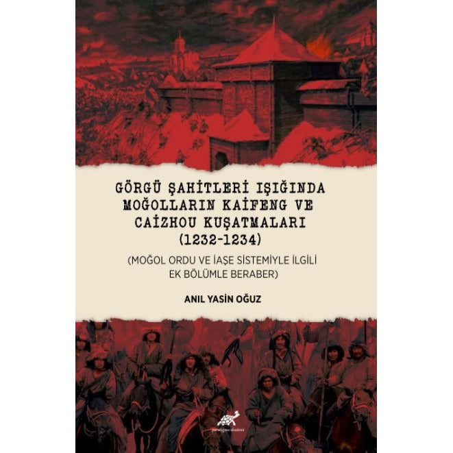 Görgü Şahitleri Işığında Moğolların Kaifeng ve Caizhou Kuşatmaları | Paradigma Akademi Yayınları (Ciltsiz)