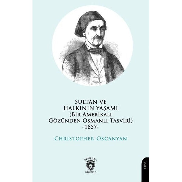 Sultan ve Halkının Yaşamı (Bir Amerikalı Gözünden Osmanlı Tasviri) -1857- | Dorlion Yayınları (Ciltsiz)