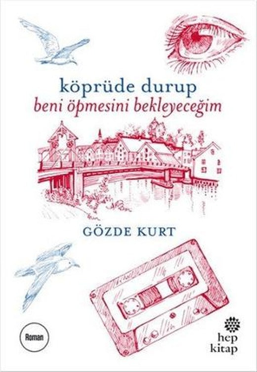 Köprüde Durup Beni Öpmesini Bekleyeceğim | Hep Kitap (Ciltsiz)