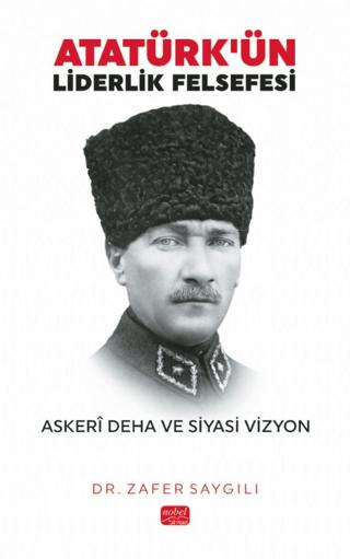 Atatürk'ün Liderlik Felsefesi | Nobel Bilimsel Eserler (Ciltsiz) - Resim 1