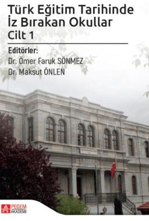 Türk Eğitim Tarihinde İz Bırakan Okullar Cilt 1 | Pegem Akademi Yayıncılık (Ciltsiz)
