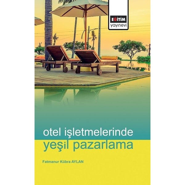 Otel İşletmelerinde Yeşil Pazarlama | Eğitim Yayınevi - Bilimsel Eserler (Ciltsiz)