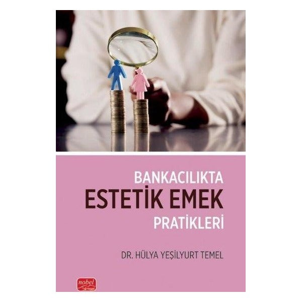Bankacılıkta Estetik Emek Pratikleri | Nobel Bilimsel Eserler (İnce Kapak)