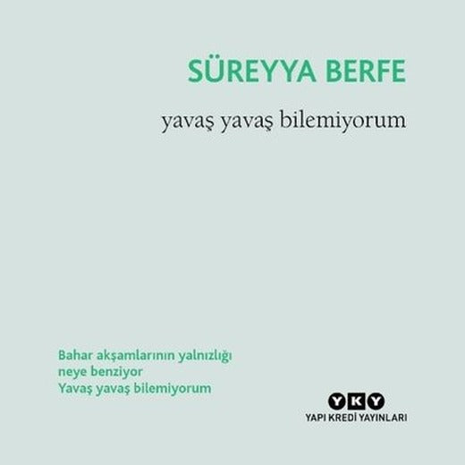 Yavaş Yavaş Bilemiyorum | Yapı Kredi Yayınları