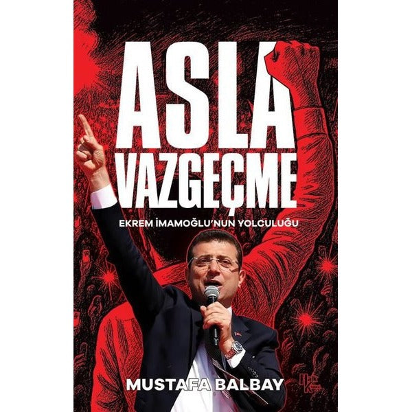 Asla Vazgeçme - Ekrem İmamoğlu'nun Yolculuğu | Halk Kitabevi (İnce Kapak)