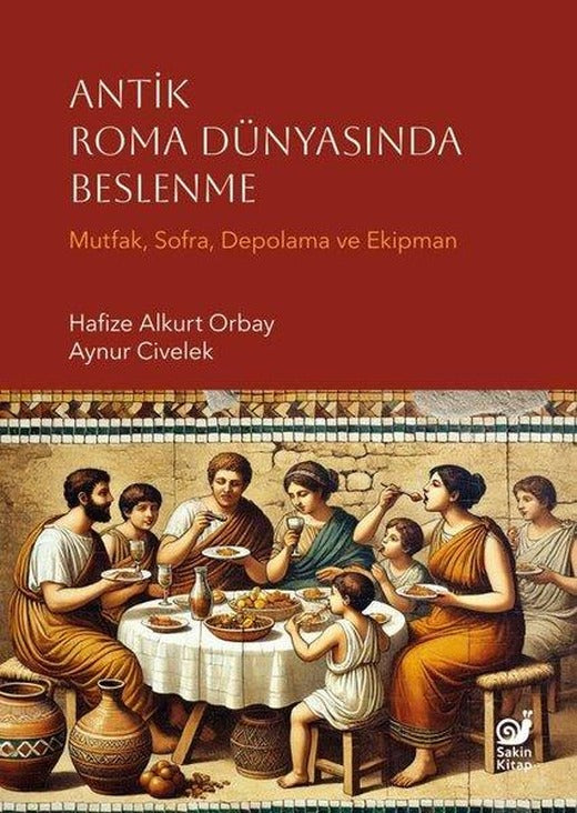 Antik Roma Dünyasında Beslenme - Mutfak Sofra Depolama ve Ekipman | Sakin Kitap (İnce Kapak)