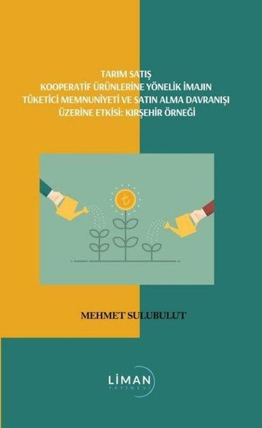 Tarım Satış Kooperatif Ürünlerine Yönelik İmajın Tüketici Memnuniyeti ve Satın Alma Davranışı Üzerin | Liman Yayınevi (İnce Kapak)