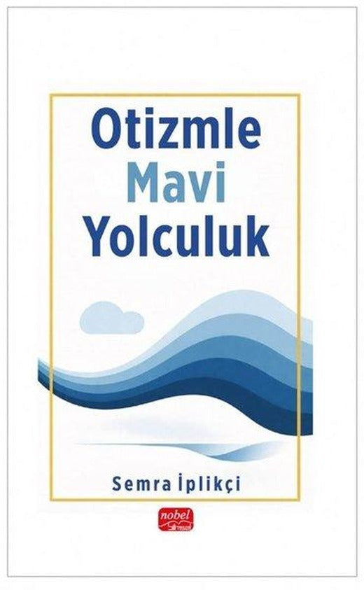 Otizmle Mavi Yolculuk | Nobel Bilimsel Eserler (İnce Kapak)