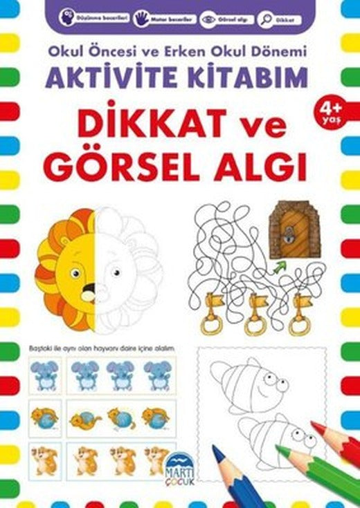 Aktivite Kitabım - Dikkat ve Görsel Algı 4+ Yaş - Okul Öncesi ve Erken Okul Dönemi | Martı Yayınları
