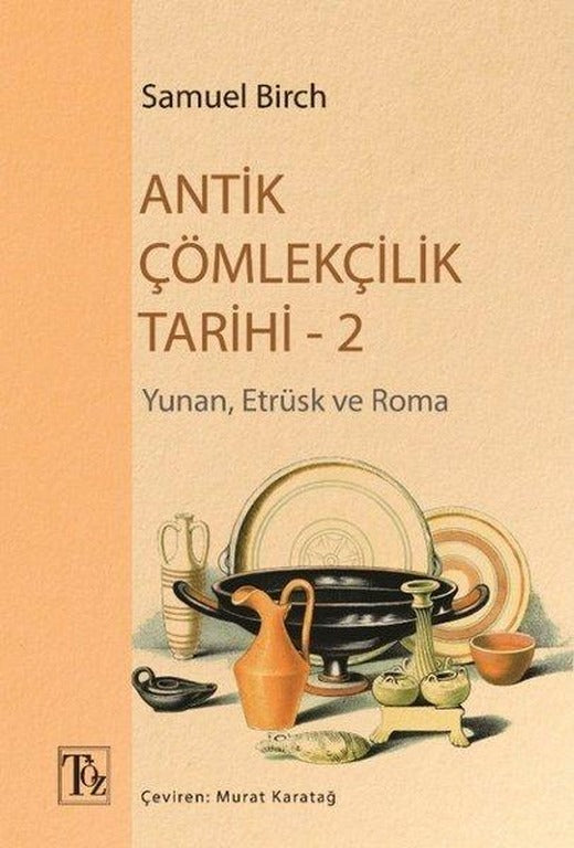 Antik Çömlekçilik Tarihi 2 - Yunan Etrüsk ve Roma | Töz Yayınları (İnce Kapak)