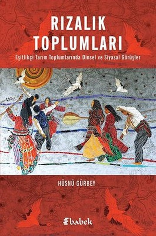 Rızalık Toplumları - Eşitlikçi Tarım Toplumlarında Dinsel ve Siyasal Görüşler | Babek Yayınları