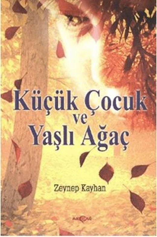 Küçük Çocuk ve Yaşlı Ağaç | Akçağ Yayınları (Ciltsiz)