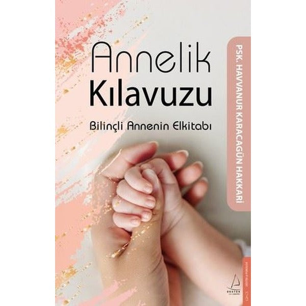 Annelik Kılavuzu - Bilinçli Annenin Elkitabı | Destek Yayınları (İnce Kapak)