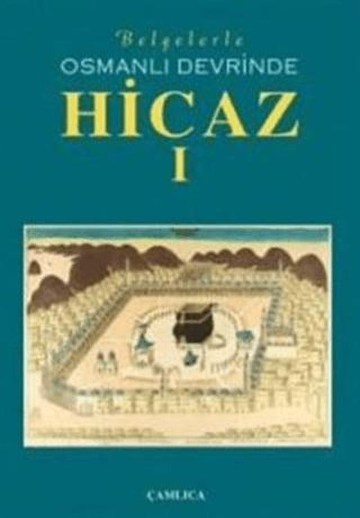 Belgelerle Osmanlı Devrinde Hicaz 1. Cilt | Çamlıca Basım Yayın (Ciltli)