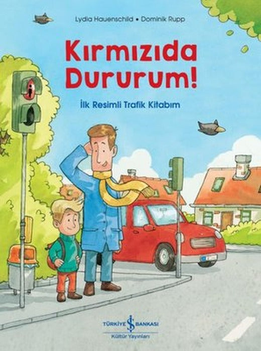 Kırmızıda Dururum! İlk Resimli Trafik Kitabım | İş Bankası Kültür Yayınları