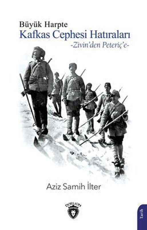 Büyük Harpte Kafkas Cephesi Hatıraları - Zivin'den Peteriç'e | Dorlion Yayınevi