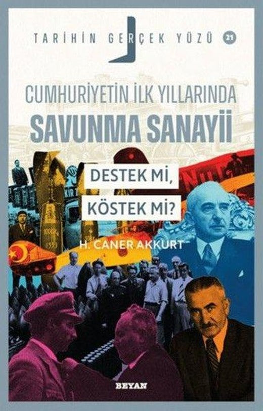 Cumhuriyetin İlk Yıllarında Savunma Sanayii Destek mi Köstek mi? Tarihin Gerçek Yüzü 21 | Beyan Yayınları (İnce Kapak)