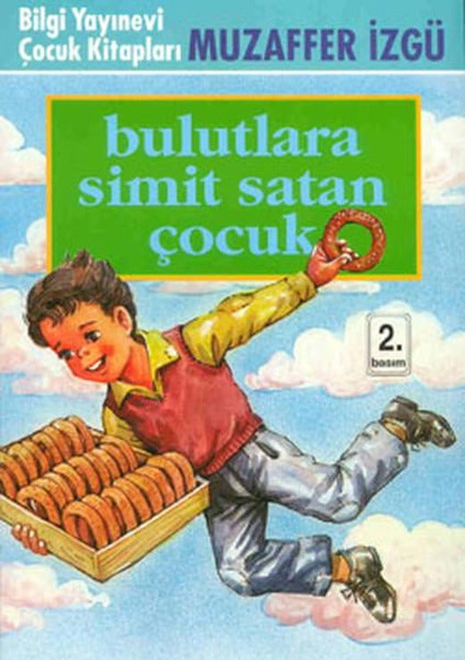 Bulutlara Simit Satan Çocuk | Bilgi Yayınevi - Çocuk Kitapları Dizisi (İnce Kapak)