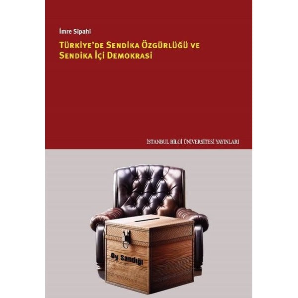 Türkiye'de Sendika Özgürlüğü ve Sendika İçi Demokrasi | İstanbul Bilgi Üniv.Yayınları (İnce Kapak)