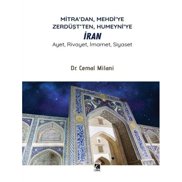 Mitra'dan Mehdi'ye Zerdüşt'ten Humeyni'ye İran - Ayet Rivayet İmamet Siyaset | Çıra Yayınları (İnce Kapak)